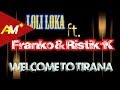 Loli loka ft franko  ristikk  welcome to tirana official lyrics