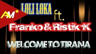 Loli Loka ft. Franko & Ristik-K - Welcome to Tirana (Official Lyrics Video)