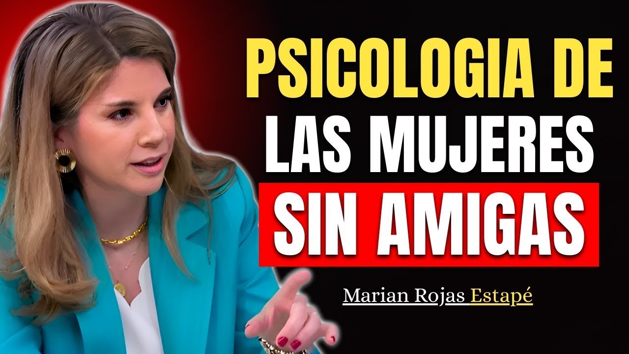 Las Mujeres con Pocas o Ninguna Amiga Tienen Estas 6 Características | Marian Rojas Estapé