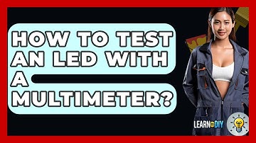 How To Test An LED With A Multimeter? - LearnToDIY360.com