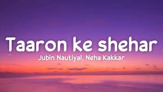 Video thumbnail of "Taaron Ke Shehar (lyrics) - Jubin Nautiyal, Neha Kakkar | Sunny Kaushal | Jaani | Arvindr Khaira"