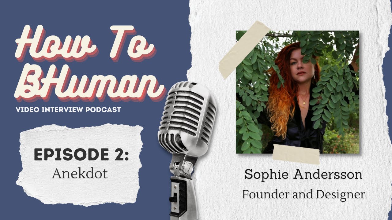 How To BHuman / Episode 2 / Anekdot - Sophie Andersson (founder and Designer)