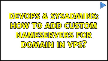DevOps & SysAdmins: How to add custom nameservers for domain in VPS? (2 Solutions!!)