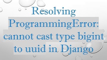 Resolving ProgrammingError: cannot cast type bigint to uuid in Django