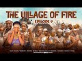 THE VILLAGE OF FIRE (EPISODE 9) EPIC MOVIE