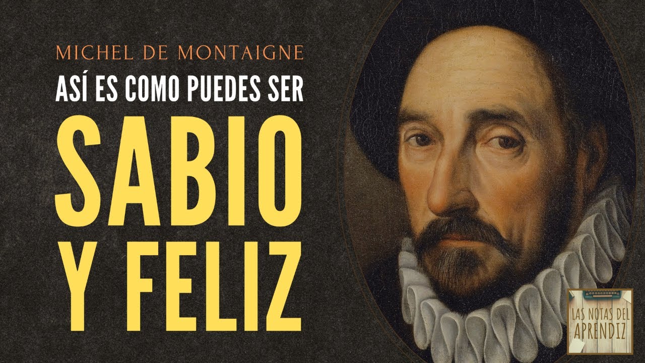 SABIO y FELIZ 🙌🏽 Michel de Montaigne te ENSEÑA EXACTAMENTE cómo serlo (no te lo pierdas)