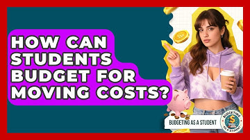 How Can Students Budget For Moving Costs? - Budgeting as a Student