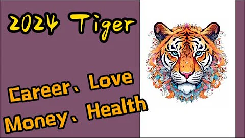 【Career, Money and Love 】2024 Fortune of Tiger. born in1950,1962, 1974,1986,1998, 2010, 2022 - DayDayNews
