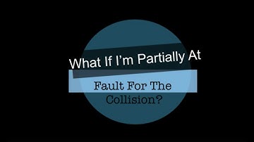 What If I’m Partially At Fault For The Collision?