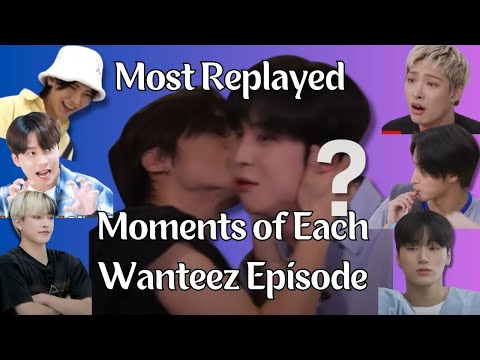 Most Replayed Moments Of Each Wanteez Episode