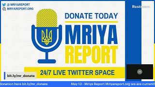 MriyaReport May 13 - 24/7 Twitter Space Live Restream on Ukraine