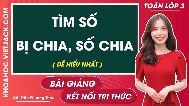 Hướng dẫn làm phép chia số lớn hơn số chia năm 2024