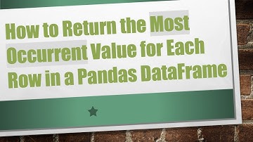 How to Return the Most Occurrent Value for Each Row in a Pandas DataFrame