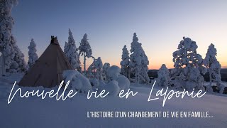 Changement de vie en famille pour s'installer en Laponie - Change our way of life to set in Lapland