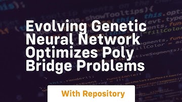 evolving genetic neural network optimizes poly bridge problems