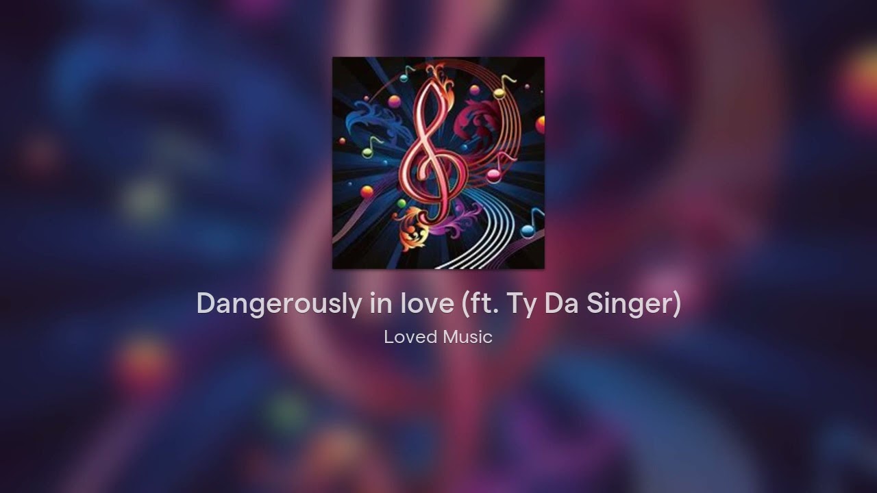 Dangerously in love ft Ty Da Singer