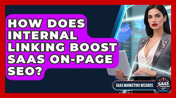 How Does Internal Linking Boost SaaS On-page SEO? - Saas Marketing Wizards