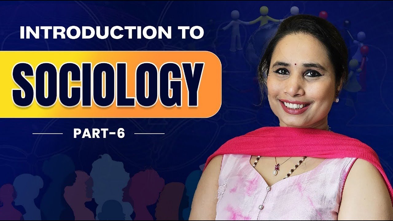 Introduction To Sociology : Part 6 By Somya Ma'am