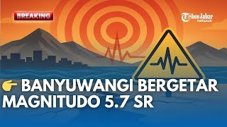 BREAKING NEWS! Gempa 5.7 SR Guncang Banyuwangi Jawa Timur, BMKG: Tak Berpotensi Tsunami