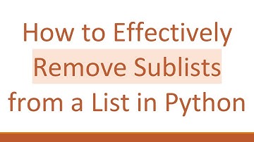 How to Effectively Remove Sublists from a List in Python