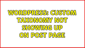 Wordpress: Custom Taxonomy Not Showing Up on Post Page (2 Solutions!!)