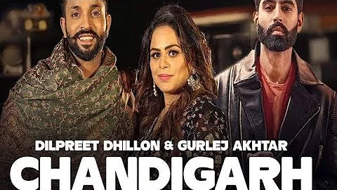 Dilpreet Dhillon ft Gurlej Akhtar | Chandigarh | Parmish Verma | Latest Punjabi Songs 2022