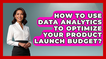 How To Use Data Analytics To Optimize Your Product Launch Budget? - Marketing and Advertising Guru