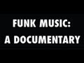 FUNK MUSIC: A DOCUMENTARY.