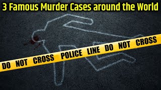 3 Famous murder cases around the world , who shook the whole world