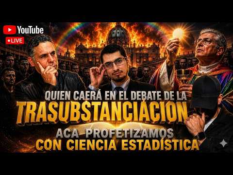 Quien CAERA En El Debate De La TRANSUSTANCIACION Aca PROFETIZAMOS Con CIENCIA ESTADISTICA