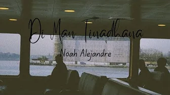 Di man tinadhana (lyrics) - Noah Alejandre Di man tinadhana (lyrics) - Noah Alejandre