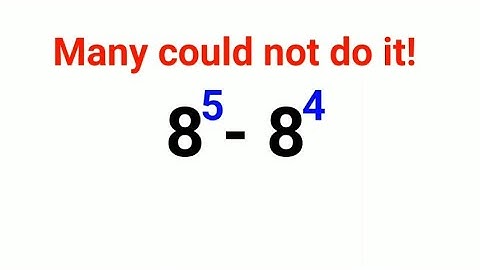 8^5-8^4 No Calculators and many could not do it!