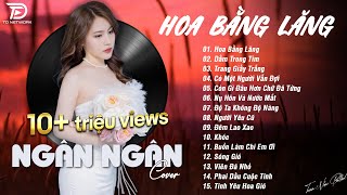 HOA BẰNG LĂNG x DẰM TRONG TIM ♫ NGÂN NGÂN COVER - Nhạc ballad buồn tâm trạng TOÀN BÀI HAY