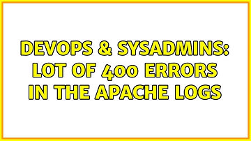 DevOps & SysAdmins: Lot of 400 errors in the Apache logs