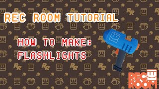Rec Room Tutorial | HOW TO MAKE FLASHLIGHTS | Rec Room