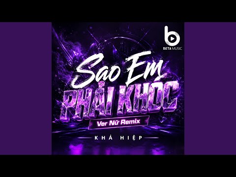 Sao Em Phải Khóc (Ver Nữ Remix)