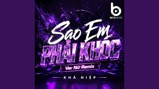 Sao Em Phải Khóc (Ver Nữ Remix)