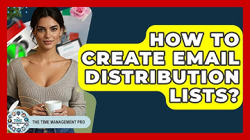 How To Create Email Distribution Lists? - The Time Management Pro