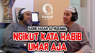 HABIB HASAN AL MUSAWA NGIKUT KATA HABIB UMAR AJA | HABAB PODCAST EP. 58