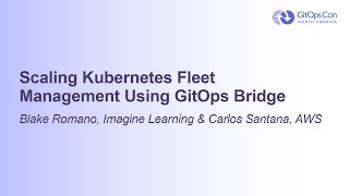 Scaling Kubernetes Fleet Management Using GitOps Bridge - Blake Romano & Carlos Santana