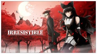 Irresistible ~ RWBY AMV