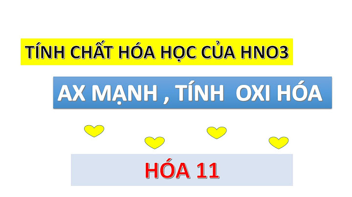 Các tính chất hóa học của hno3 là năm 2024