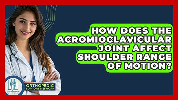How Does The Acromioclavicular Joint Affect Shoulder Range Of Motion? - Orthopedic Support Network