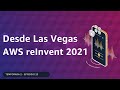 🇪🇸#2.23 - Desde Las Vegas AWS reInvent 2021 (Charlas Técnicas de AWS)