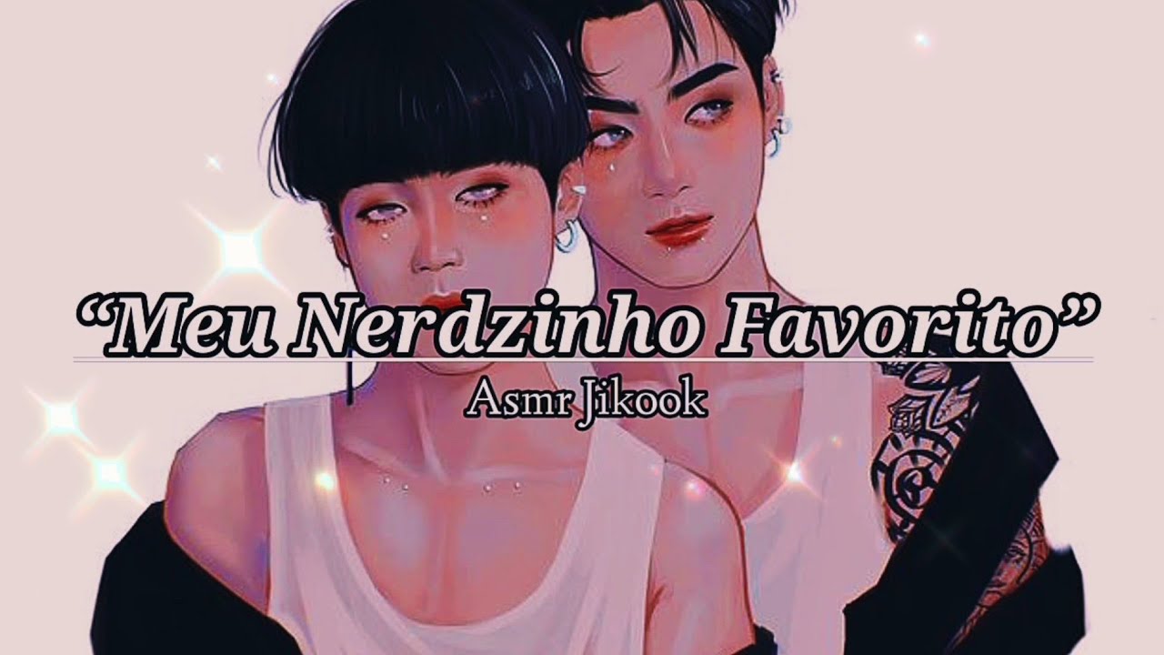 [ASMR JIKOOK] °•Meu Nerdzinho Favorito•°