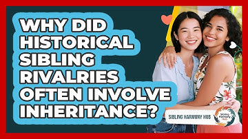 Why Did Historical Sibling Rivalries Often Involve Inheritance? - Sibling Harmony Hub