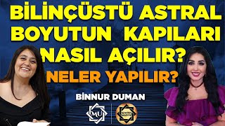 ŞOK BİLGİLER! Bilinçüstü Astral Boyutun Kapıları Nasıl Açılır?  Binnur Duman & Mukaddes Pekin Başdil