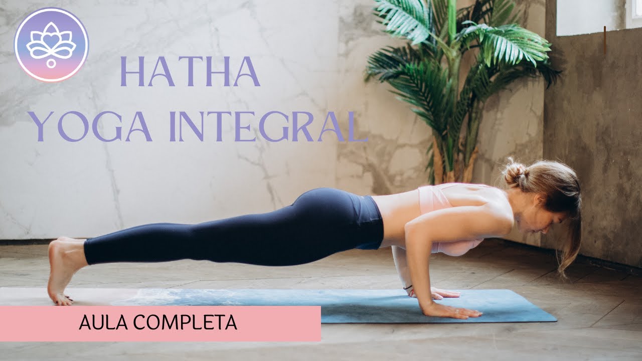 HATHA YOGA INTEGRAL - Aula completa 