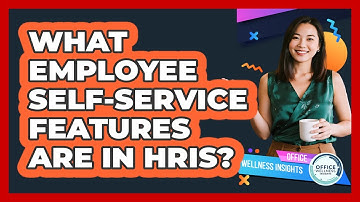 What Employee Self-service Features Are In HRIS? - Office Wellness Insights