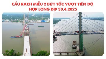 CẦU RẠCH MIỄU 2 BỨT TỐC VƯỢT TIẾN ĐỘ, HỢP LONG DỊP 30.4.2025
